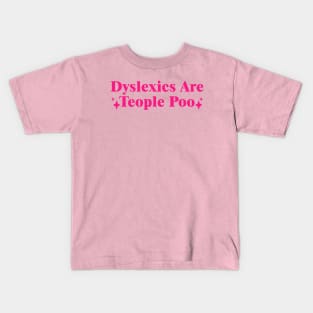 Dyslexics Are Teople Poo Kids T-Shirt